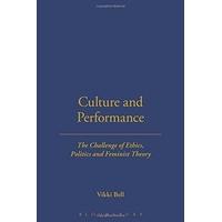 Culture and Performance: The Challenge of Ethics, Politics and Feminist Theory