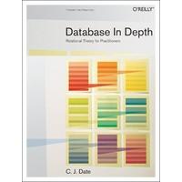 Database in Depth: Relational Theory for Practitioners: The Relational Model for Practitioners