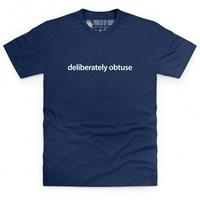 Deliberately Obtuse T Shirt