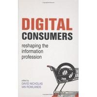 Digital Consumers: Re-shaping the Information Profession (Facet Publications (All Titles as Published))
