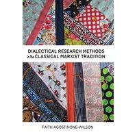 Dialectical Research Methods in the Classical Marxist Tradition (Critical Qualitative Research)