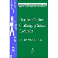 Disabled Children: Challenging Social Exclusion (Working Together for Children, Young People & Their Families)