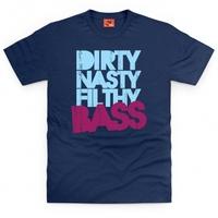 Dirty, Filthy, Nasty Bass T Shirt