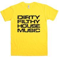 Dirty Filthy House Music T Shirt