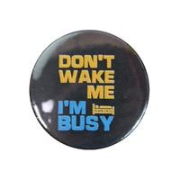 DON\'T WAKE ME I\'M BUSY BADGE