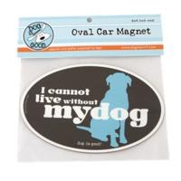 Dog is Good I Cannot Live Without My Dog Car Magnet