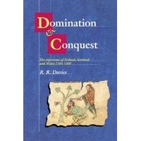 Domination and Conquest The Experience of Ireland, Scotland and Wales, 1100-1300