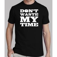 Don\'t Waste My Time