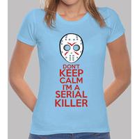 dont keep calm im a serial killer