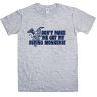 Dont Make Me Get My Flying Monkeys! T Shirt