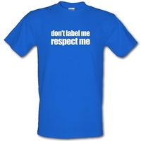 Don\'t Label Me Respect Me male t-shirt.