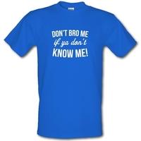 Don\'t Bro Me If You Don\'t Know Me male t-shirt.
