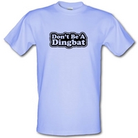 Don\'t Be A Dingbat male t-shirt.