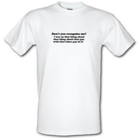dont you recognise me male t shirt
