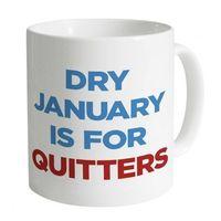 Dry January Is For Quitters Mug
