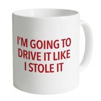 Drive It Like You Stole It Mug