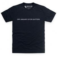 Dry January Is For Quitters T Shirt