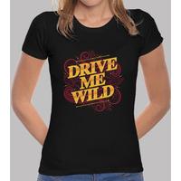 drive me wild tshirt woman