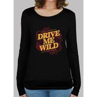 drive me wild woman long sleeve tshirt