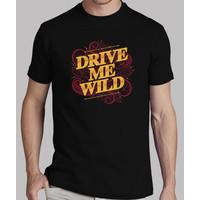 drive me wild man tshirt