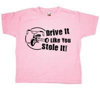 Drive It Like You Stole It - Kids T Shirt
