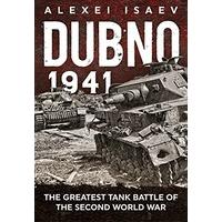 dubno 1941 the greatest tank battle of the second world war