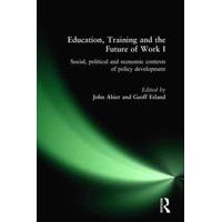 Education, Training and the Future of Work I: Social, Political and Economic Contexts of Policy Development