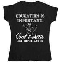 Education Is Important But Cool T Shirts Are Importanter Women\'s T Shirt