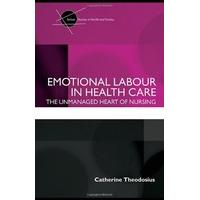 Emotional Labour in Health Care : The Unmanaged Heart of Nursing by Catherine Theodosius (2008, Paperback)