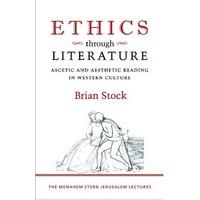 Ethics through Literature: Ascetic and Aesthetic Reading in Western Culture (Menahem Stern Jerusalem Lectures)