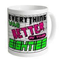 Everything Was Better in the 80s Mug