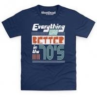 Everything Was Better in the 70s Kid\'s T Shirt