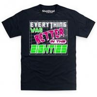 Everything Was Better in the 80s T Shirt