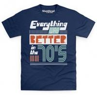 Everything Was Better in the 70s T Shirt