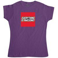 Everything Is Awesome Womens T Shirt