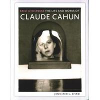 Exist Otherwise: The Life and Works of Claude Cahun