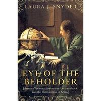 Eye of the Beholder: Johannes Vermeer, Antoni van Leeuwenhoek, and the Reinvention of Seeing