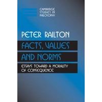 Facts, Values, and Norms Essays Toward a Morality of Consequence