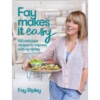 Fay Makes it Easy: 100 delicious recipes to impress with no stress