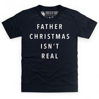 Father Christmas Isn\'t Real Kid\'s T Shirt