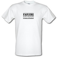 Failure Is Not An Option It Comes As Standard male t-shirt.