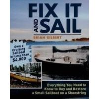 Fix It and Sail: Everything You Need to Know to Buy and Retore a Small Sailboat on a Shoestring: Everything You Need to Know to Buy and Restore a Smal