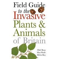 Field Guide to Invasive Plants and Animals in Britain (Helm Field Guides)