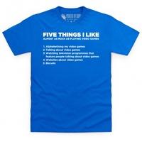 five things i like playing video games t shirt