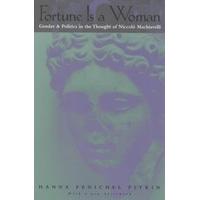 Fortune is a Woman: Gender and Politics in the Thought of Niccolo Machiavelli