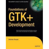 Foundations of GTK+ Development (Expert\'s Voice in Open Source)