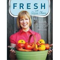 Fresh with Anna Olson: Seasonally Inspired Recipes to Share with Family and Friends