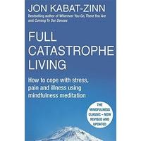 full catastrophe living revised edition how to cope with stress pain a ...