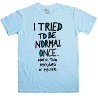 Funny Slogan Men\'s T Shirt - I Tried To Be Normal Once