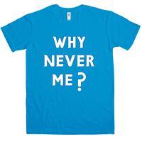 Funny T Shirt - Why Never Me